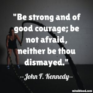 Be strong and of good courage; be not afraid, neither be thou dismayed.