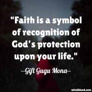Faith is a symbol of recognition of God’s protection upon your life.