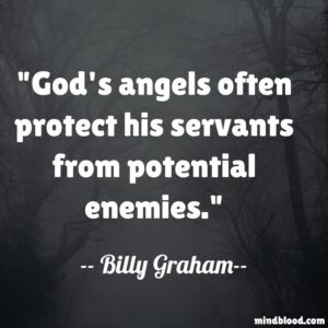 God's angels often protect his servants from potential enemies.