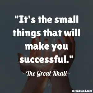 It's the small things that will make you successful.
