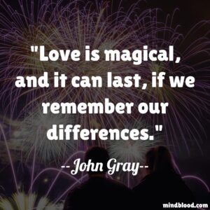 Love is magical, and it can last, if we remember our differences.