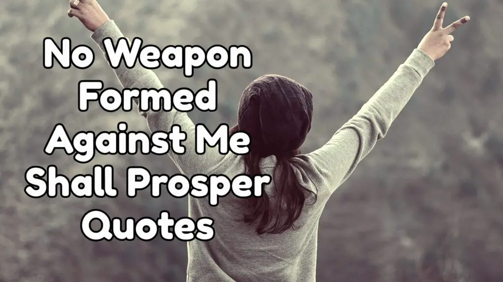 No Weapon Formed Against Me Shall Prosper Quotes