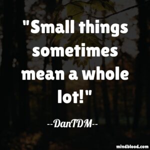 Small things sometimes mean a whole lot!