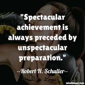 Spectacular achievement is always preceded by unspectacular preparation.