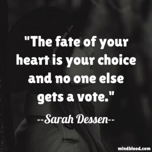 The fate of your heart is your choice and no one else gets a vote.