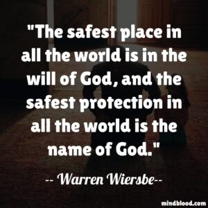 The safest place in all the world is in the will of God, and the safest protection in all the world is the name of God