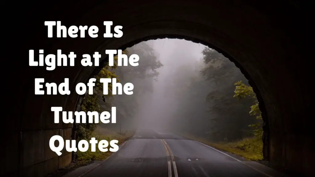 There Is Light at The End of The Tunnel Quotes