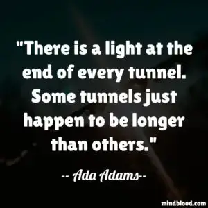 There Is Light At The End Of The Tunnel Quotes