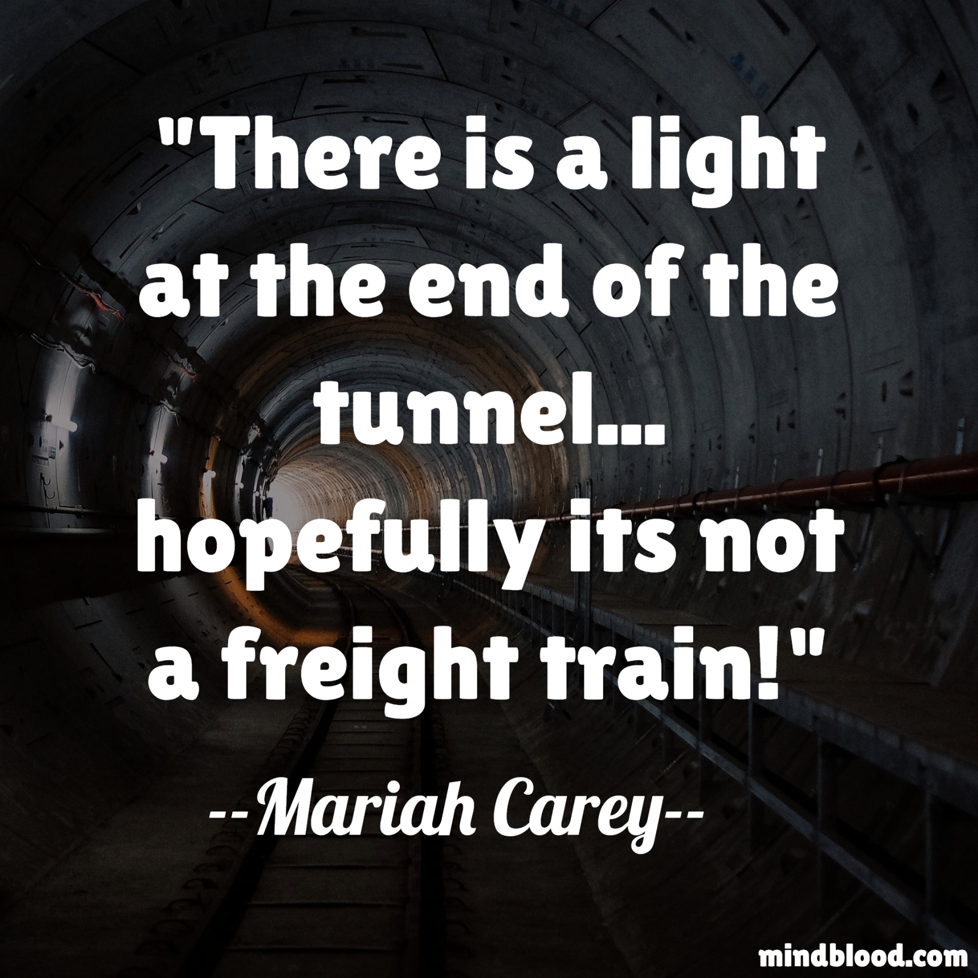 There Is Light at The End of The Tunnel Quotes Mind Blood