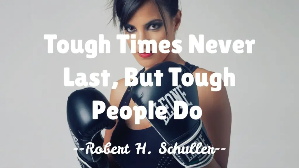 Tough times never last, but tough people do