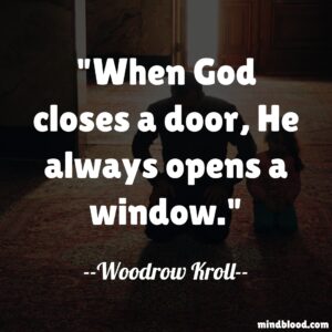 When God closes a door, He always opens a window.