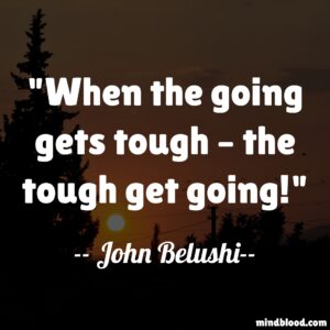 When the going gets tough – the tough get going!