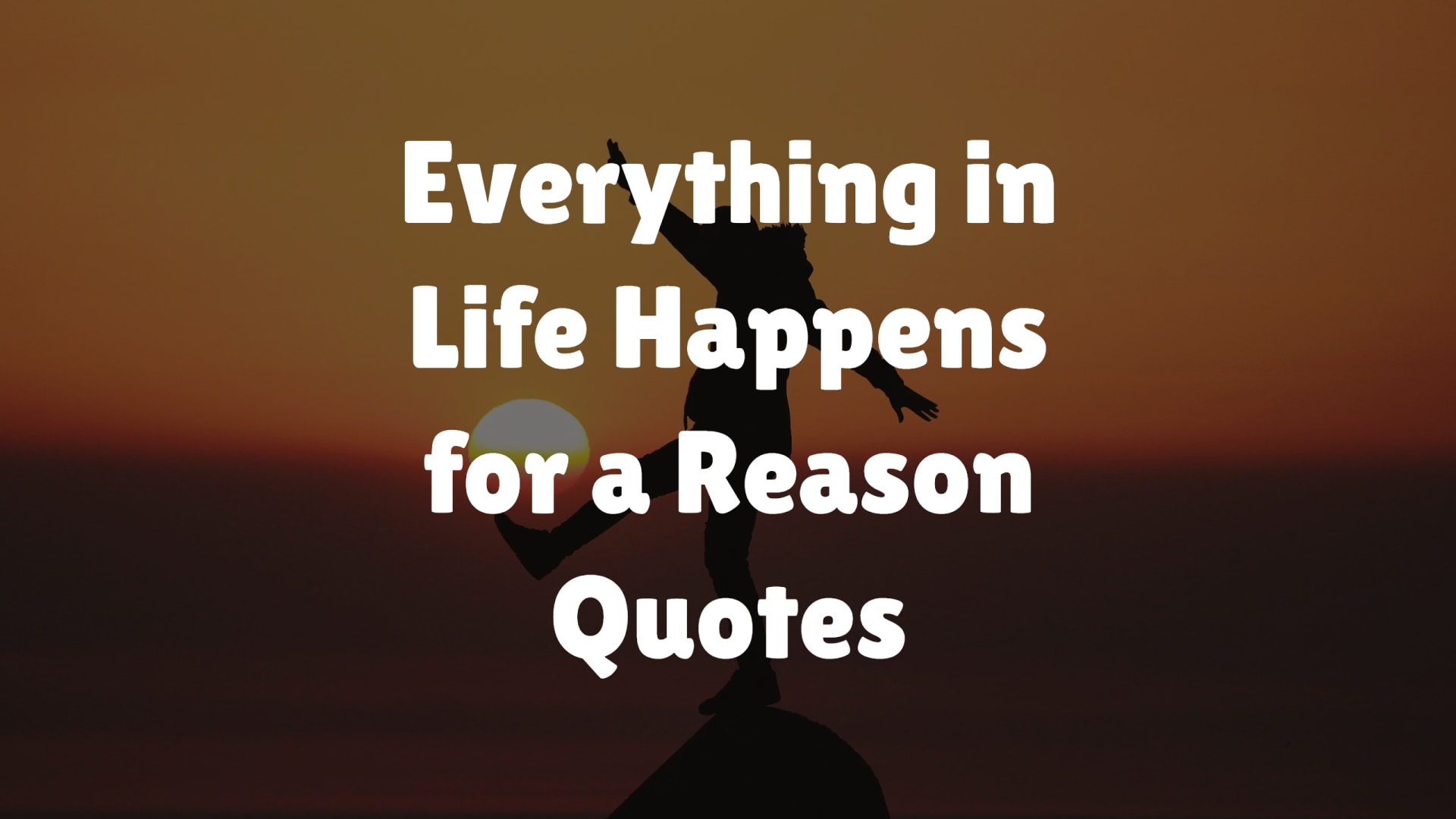 Everything in Life Happens for a Reason Quotes