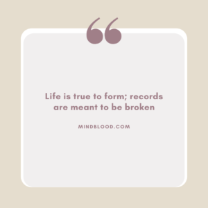 Life is true to form; records are meant to be broken