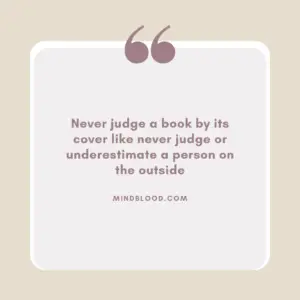 Never judge a book by its cover like never judge or underestimate a person on the outside