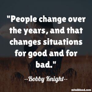 People change over the years, and that changes situations for good and for bad.