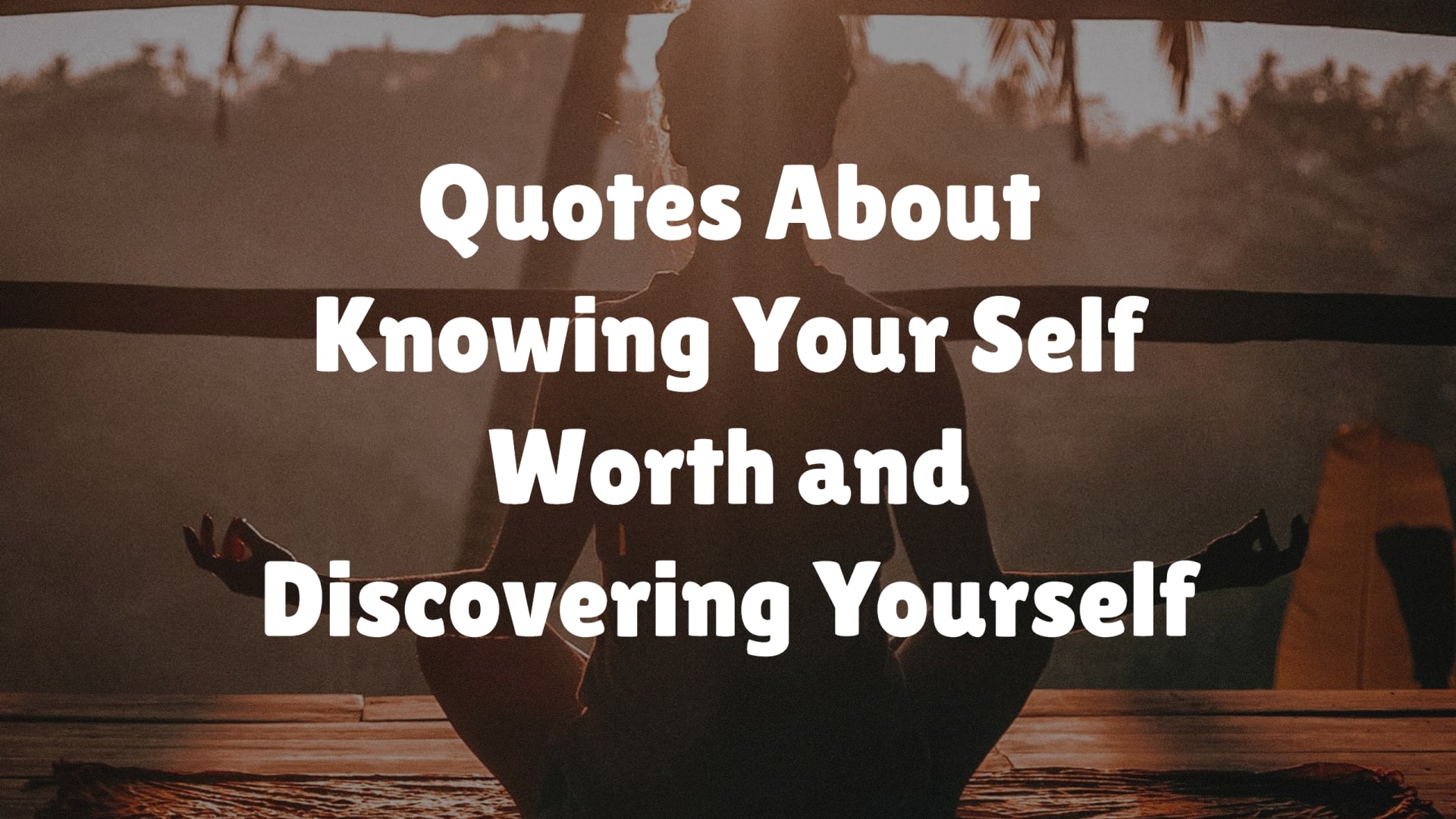 Quotes About Knowing Your Self Worth and Discovering Yourself