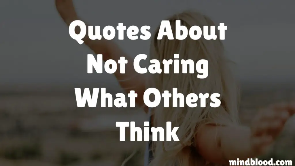 Quotes About Not Caring What Others Think.