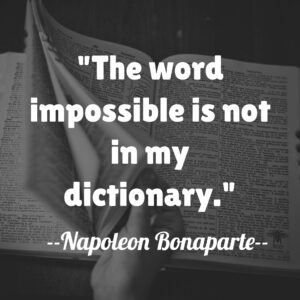 The word impossible is not in my dictionary.