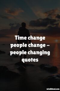 Time change people change - people changing 