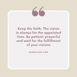 Keep the faith. The vision is always for the appointed time. Be patient, prayerful and wait for the fulfillment of your visions