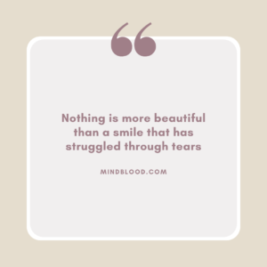 Nothing is more beautiful than a smile that has struggled through tears