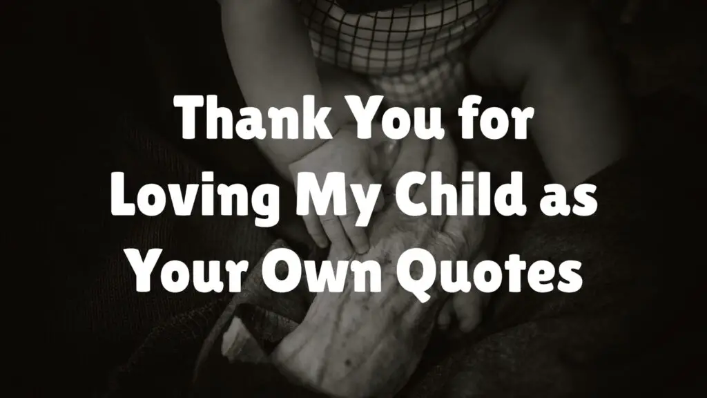 Thank You for Loving My Child as Your Own Quotes