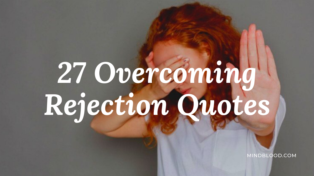 27 Overcoming Rejection Quotes: