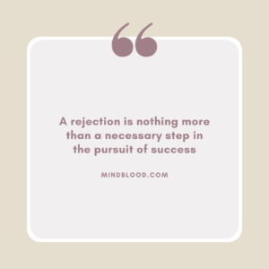 A rejection is nothing more than a necessary step in the pursuit of success