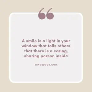 A smile is a light in your window that tells others that there is a caring, sharing person inside