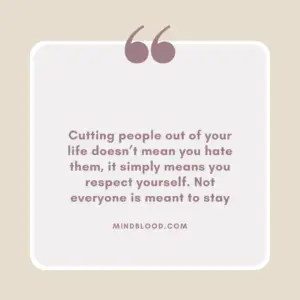 Cutting people out of your life doesn’t mean you hate them, it simply means you respect yourself. Not everyone is meant to stay