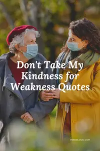 Don't Take My Kindness for Weakness Quotes (Top 21)