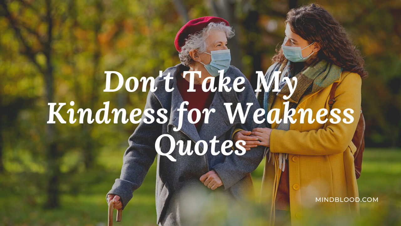Don't Take My Kindness for Weakness Quotes