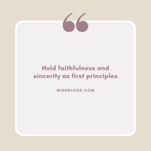 Hold faithfulness and sincerity as first principles
