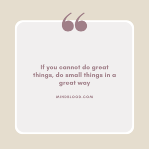 If you cannot do great things, do small things in a great way