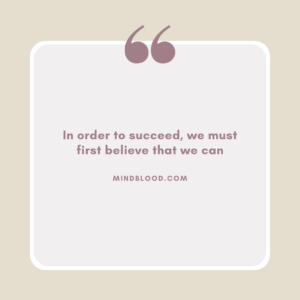 In order to succeed, we must first believe that we can