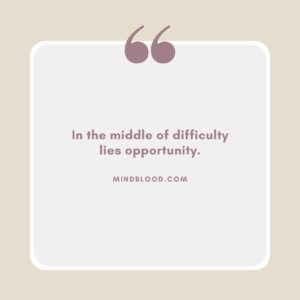 In the middle of difficulty lies opportunity