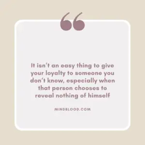 It isn’t an easy thing to give your loyalty to someone you don’t know, especially when that person chooses to reveal nothing of himself