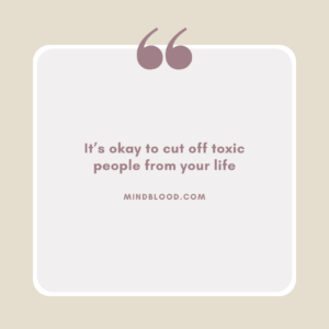 It’s okay to cut off toxic people from your life