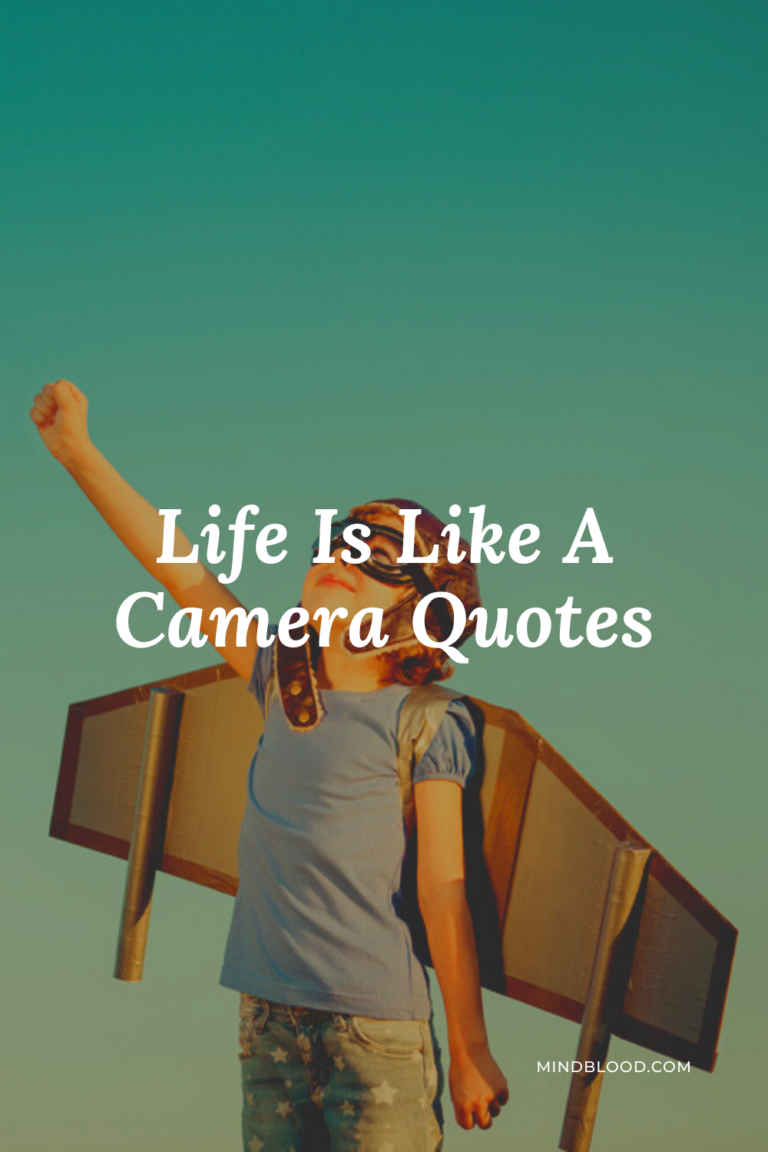 Life Is Like A Camera Quotes 21 Inspirational Quotes That Will Change Your