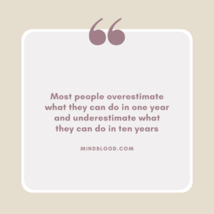 Most people overestimate what they can do in one year and underestimate what they can do in ten years