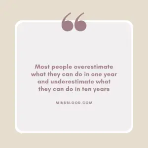 Most people overestimate what they can do in one year and underestimate what they can do in ten years