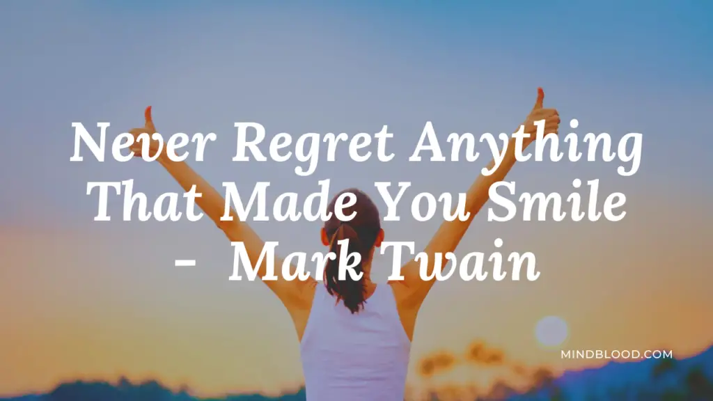 Never Regret Anything That Made You Smile - Mark Twain