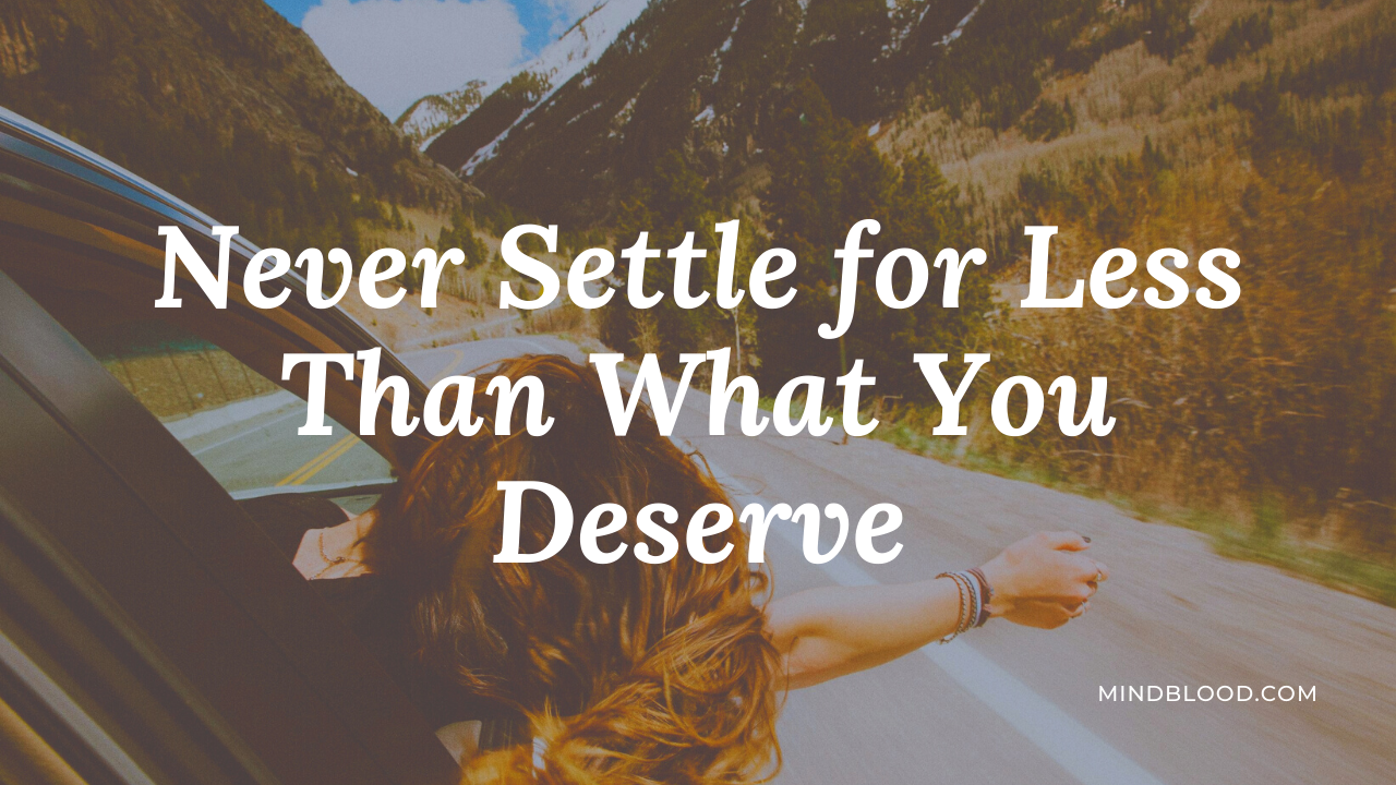 Never Settle for Less Than What You Deserve