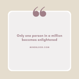 Only one person in a million becomes enlightened