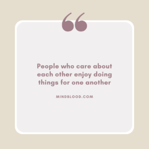 People who care about each other enjoy doing things for one another