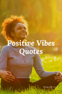 Positive Vibes Quotes: 27 Inspirational Quotes to Get You Through the Day