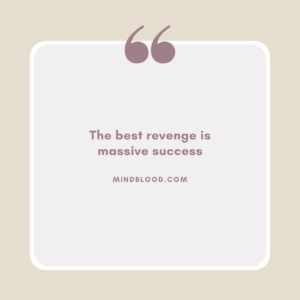 The best revenge is massive success