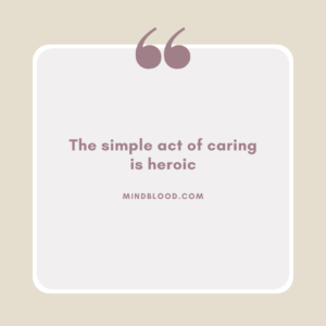 The simple act of caring is heroic