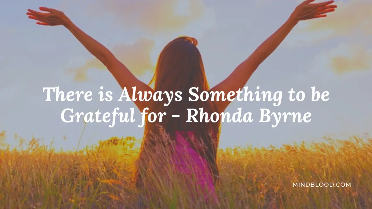 There is Always Something to be Grateful for - Rhonda Byrne